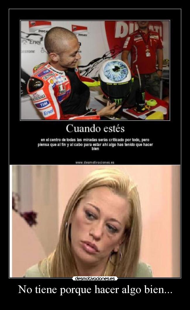 No tiene porque hacer algo bien... -