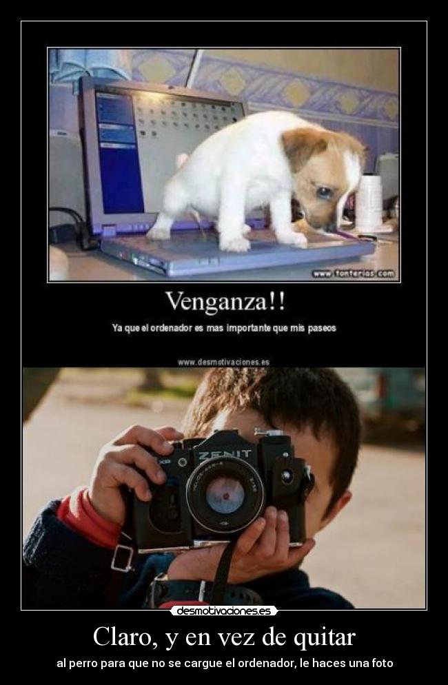 Claro, y en vez de quitar - al perro para que no se cargue el ordenador, le haces una foto