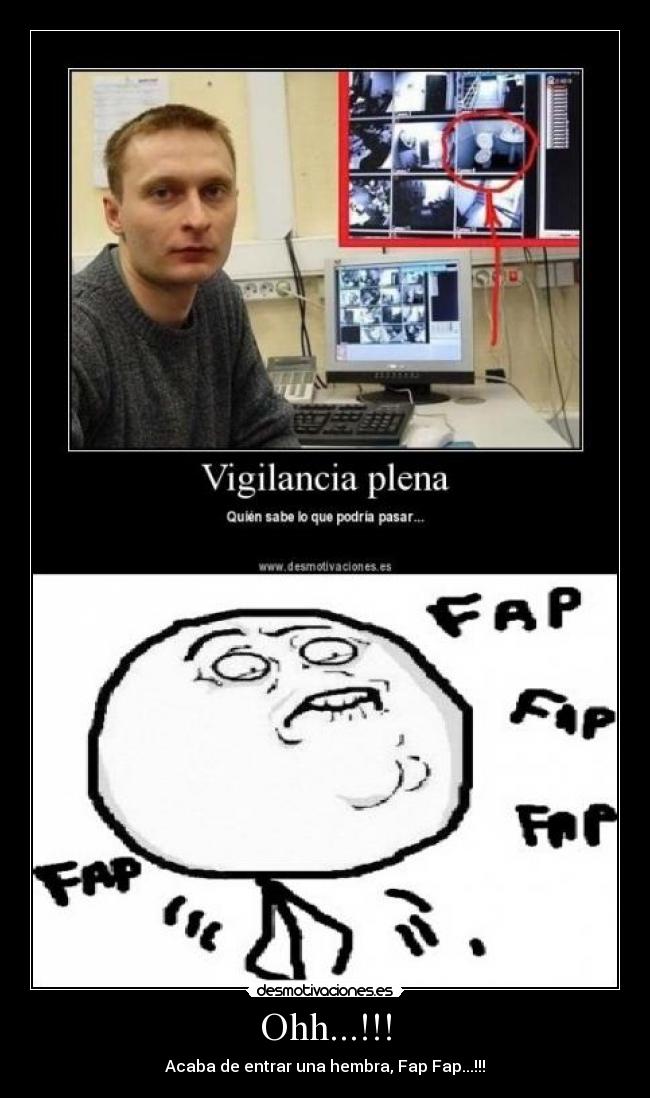 Ohh...!!! - Acaba de entrar una hembra, Fap Fap...!!!