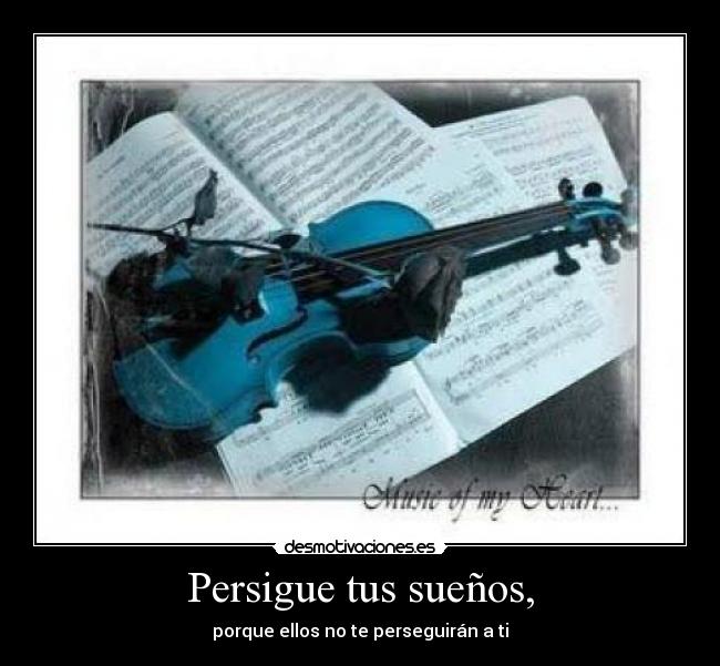 Persigue tus sueños, - porque ellos no te perseguirán a ti