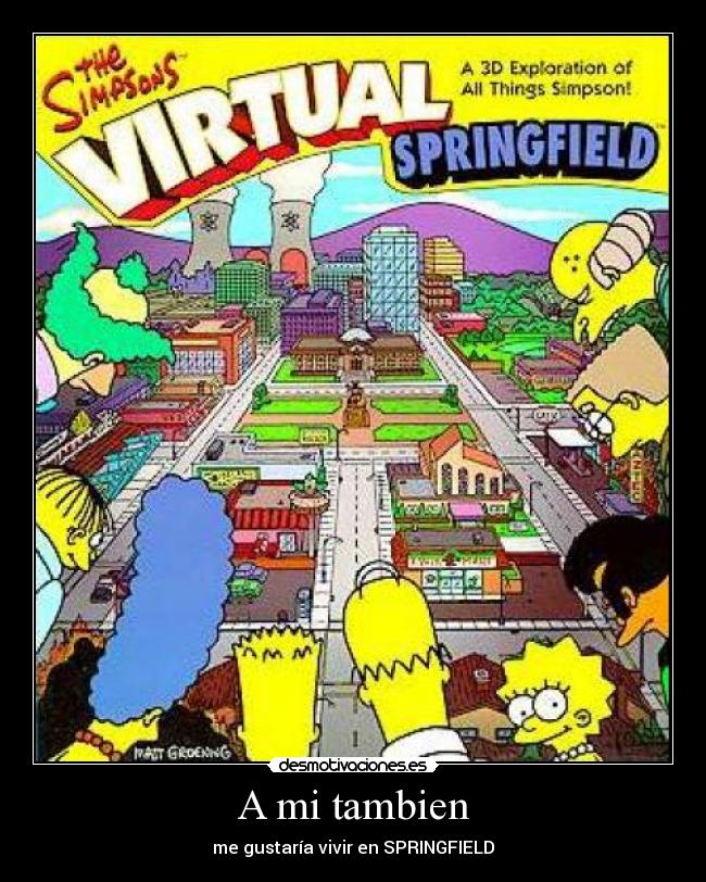 A mi tambien - me gustaría vivir en SPRINGFIELD