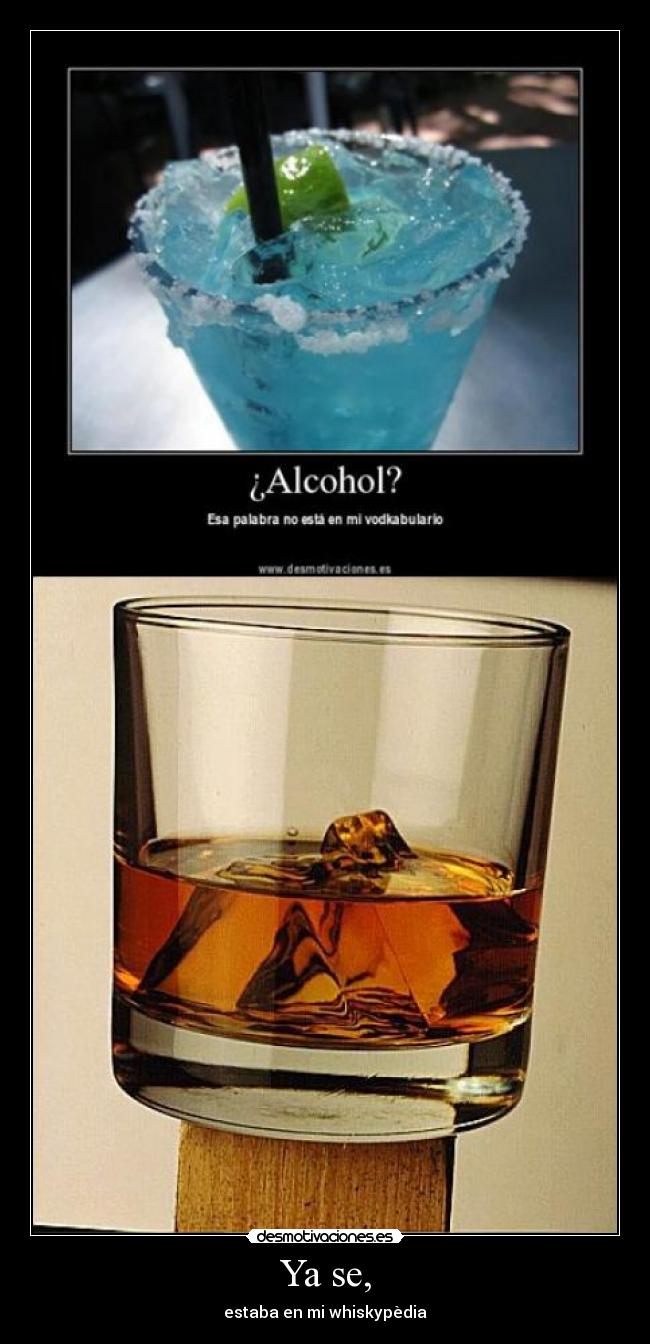 Ya se, - estaba en mi whiskypèdia