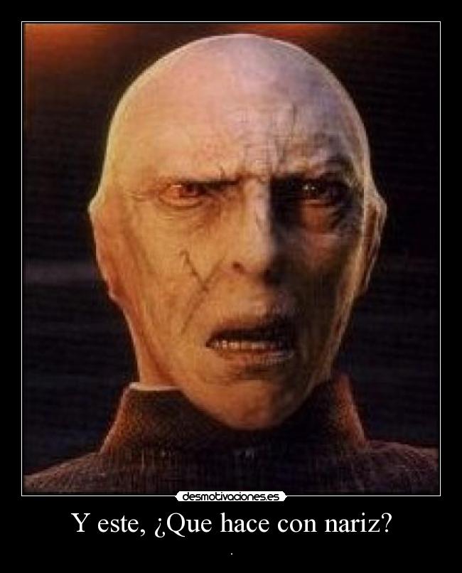 Y este, ¿Que hace con nariz? - .