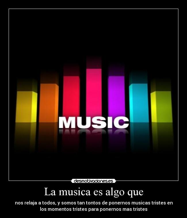 La musica es algo que - 