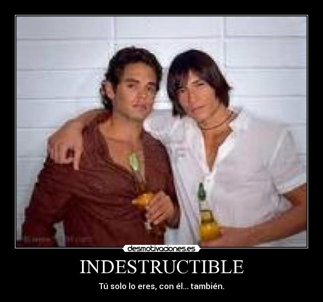 INDESTRUCTIBLE - Tú solo lo eres, con él... también.