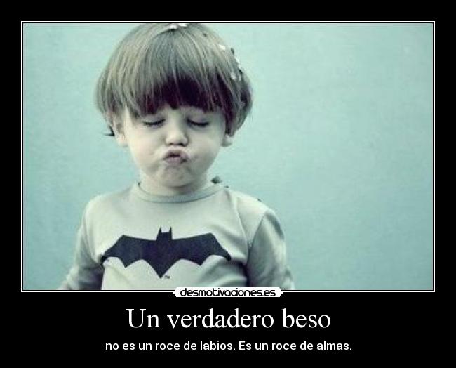 carteles verdadero beso roce labios roce almas desmotivaciones