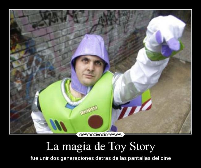 La magia de Toy Story - fue unir dos generaciones detras de las pantallas del cine