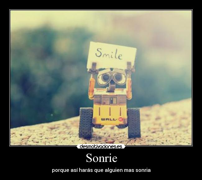 Sonrie - porque así harás que alguien mas sonria