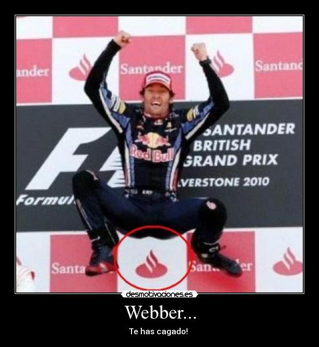 Webber... - Te has cagado!