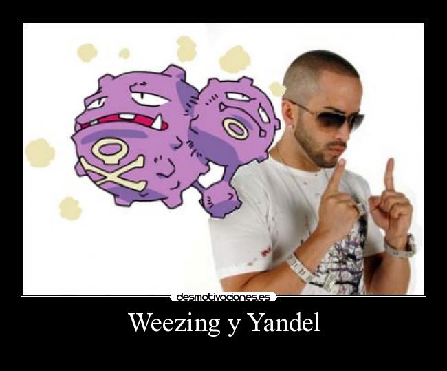 Weezing y Yandel -