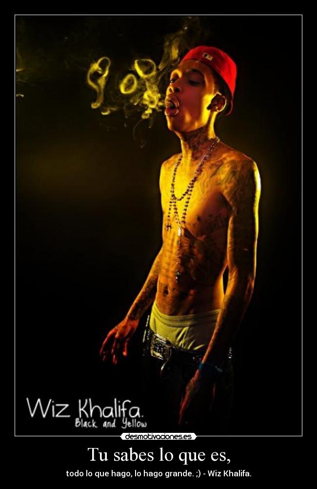 Tu sabes lo que es, -