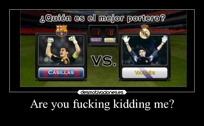 Are you fucking kidding me? -