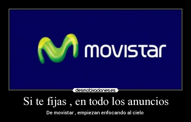 Si te fijas , en todo los anuncios - De movistar , empiezan enfocando al cielo 