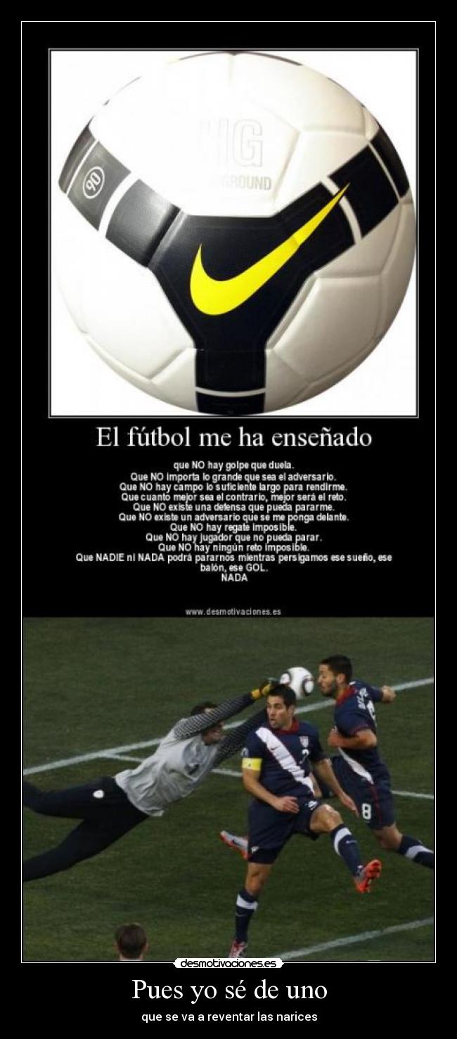 Pues yo sé de uno - que se va a reventar las narices