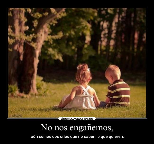 No nos engañemos, - 