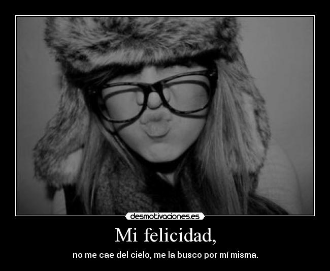 Mi felicidad, -