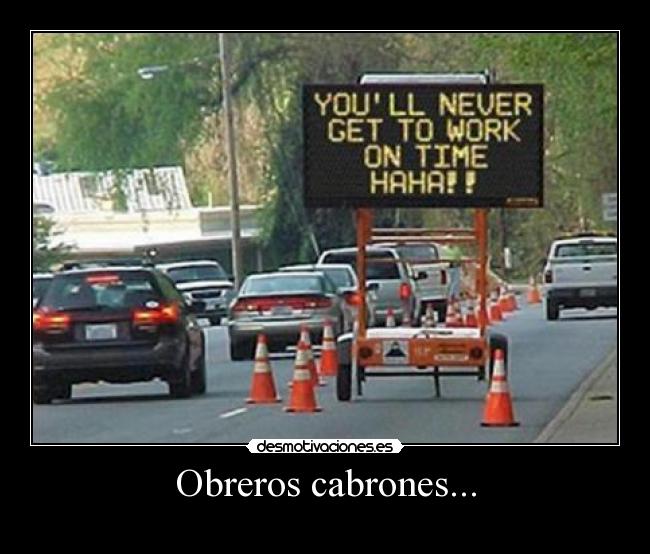 Obreros cabrones... - 