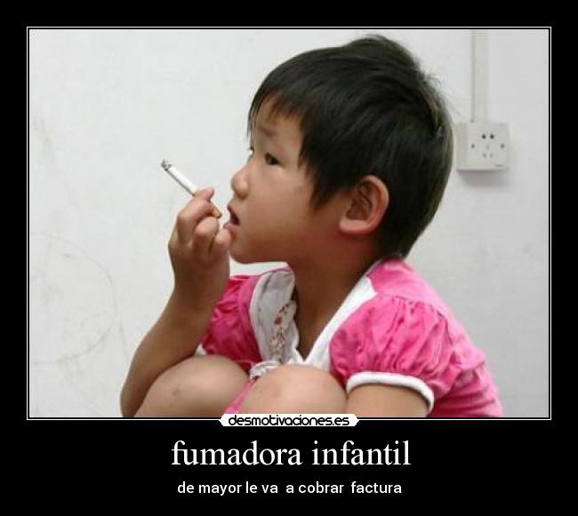 fumadora infantil - de mayor le va a cobrar factura