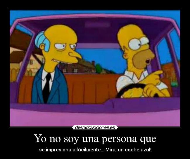Yo no soy una persona que - se impresiona a fácilmente...!Mira, un coche azul!