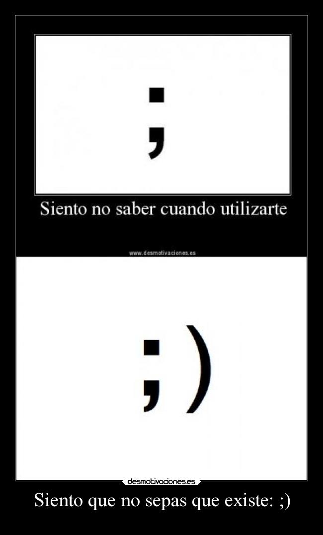 Siento que no sepas que existe: ;) -