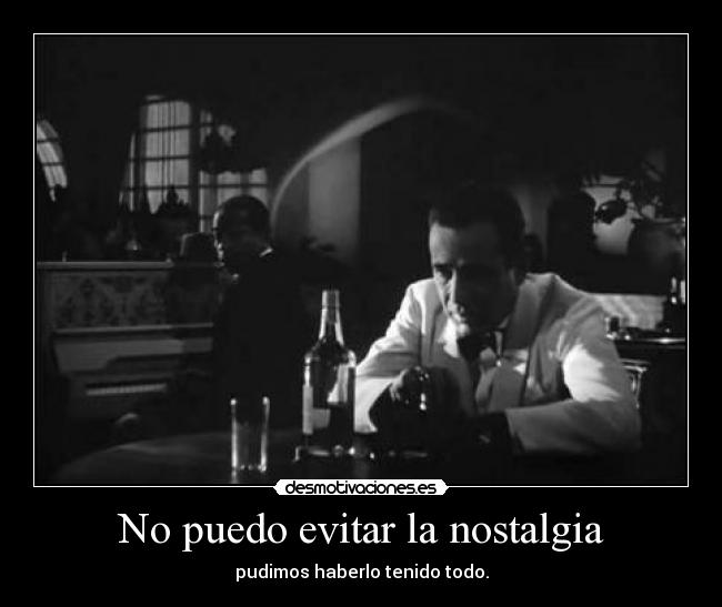 No puedo evitar la nostalgia - pudimos haberlo tenido todo.