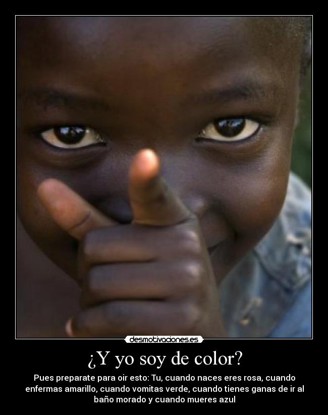 ¿Y yo soy de color? -