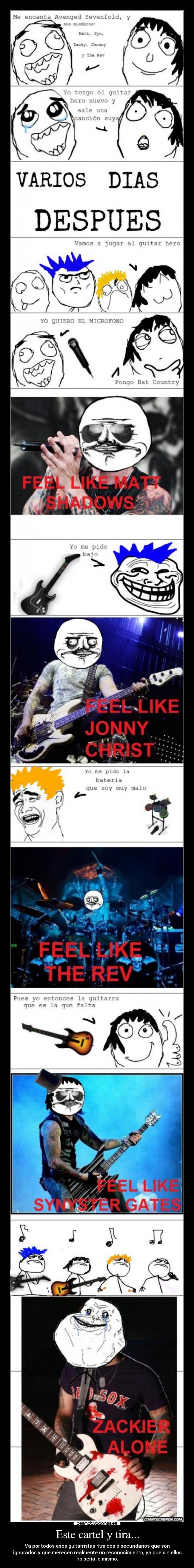 Este cartel y tira... - Va por todos esos guitarristas rítmicos o secundarios que son
ignorados y que merecen realmente un reconocimiento, ya que sin ellos
no sería lo mismo.