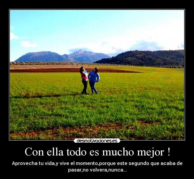 Con ella todo es mucho mejor ! - 