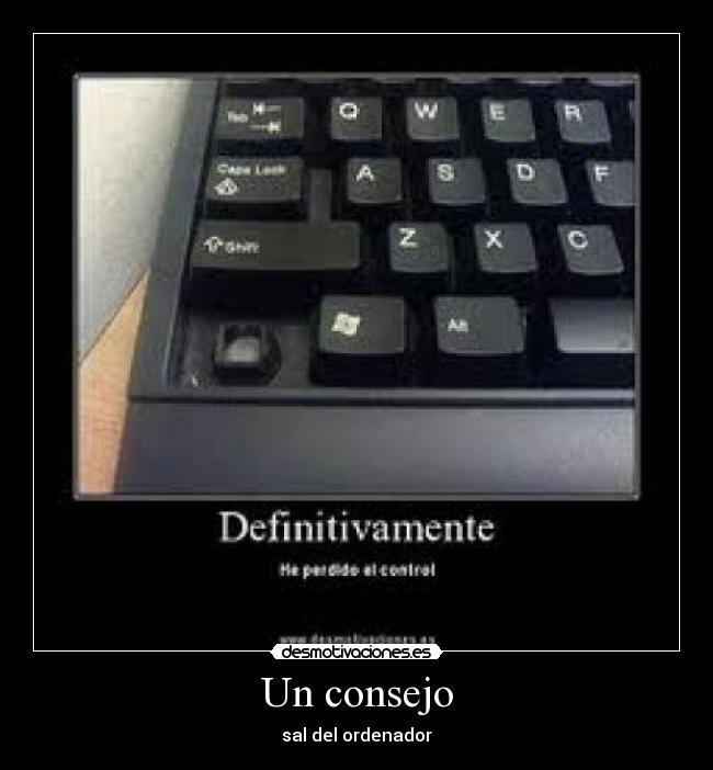 Un consejo - sal del ordenador