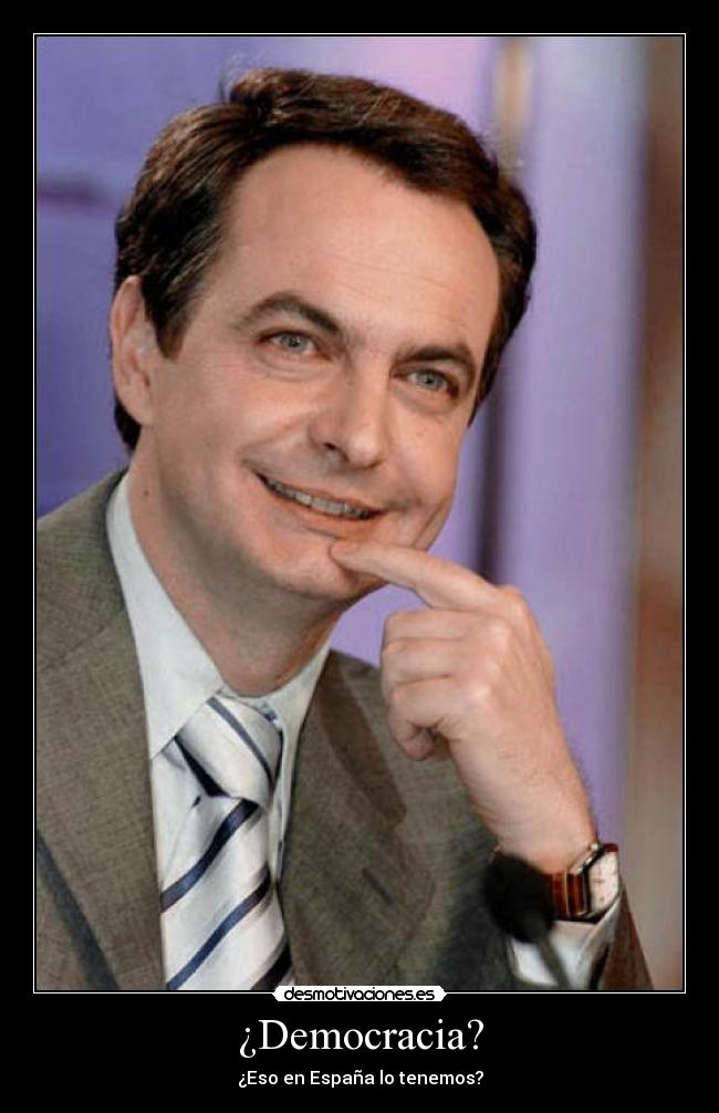 ¿Democracia? - ¿Eso en España lo tenemos?