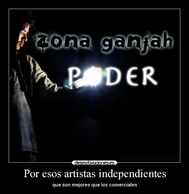 Por esos artistas independientes - que son mejores que los comerciales