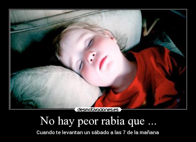 No hay peor rabia que ... -