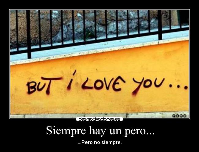Siempre hay un pero... - ...Pero no siempre.