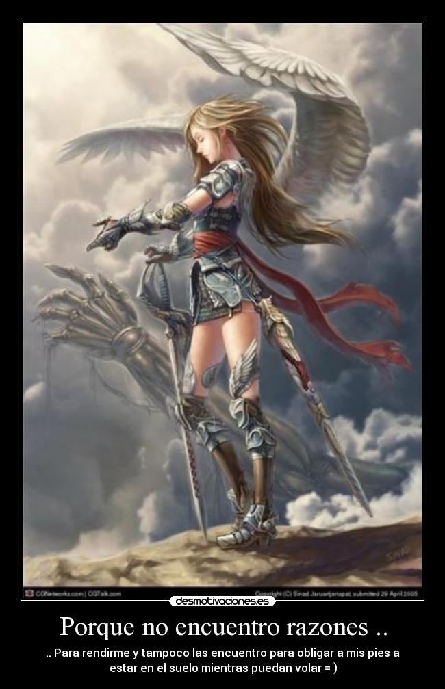 Porque no encuentro razones .. - .. Para rendirme y tampoco las encuentro para obligar a mis pies a
estar en el suelo mientras puedan volar = )