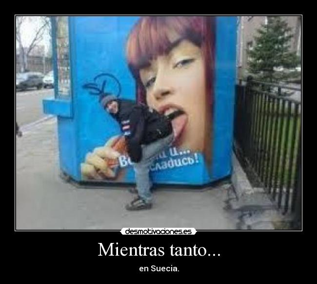 Mientras tanto... - en Suecia.