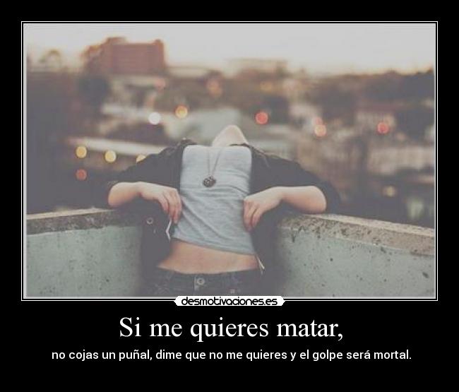 Si me quieres matar, - 