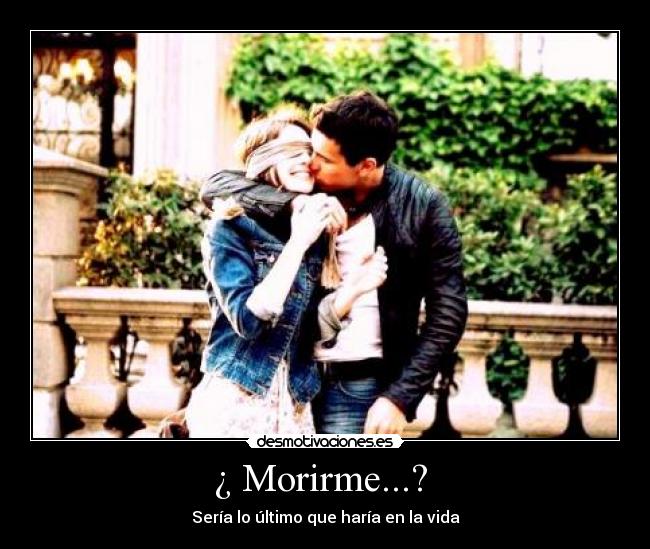¿ Morirme...?  - 