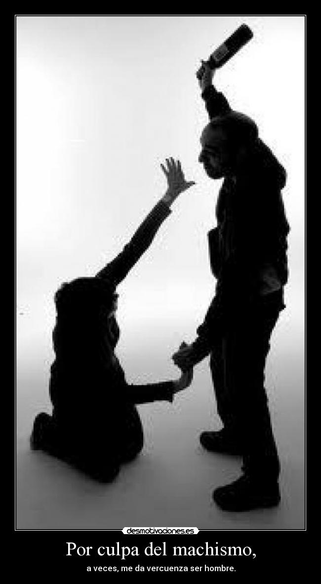 Por culpa del machismo, - 