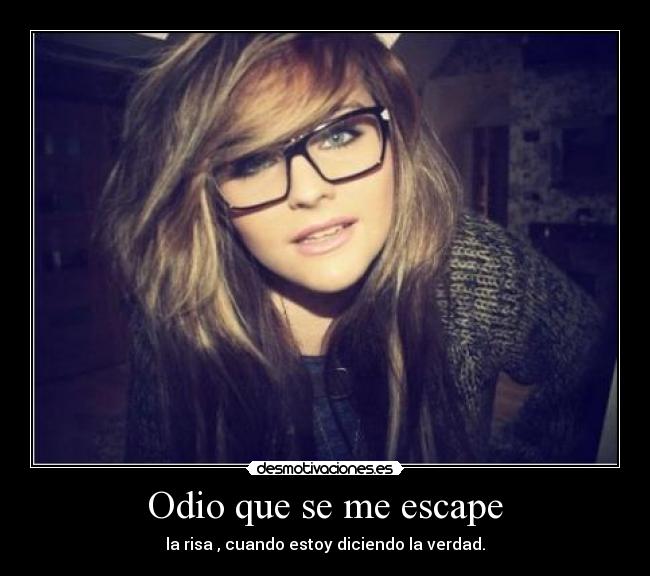Odio que se me escape -