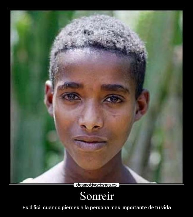 Sonreir - Es dificil cuando pierdes a la persona mas importante de tu vida