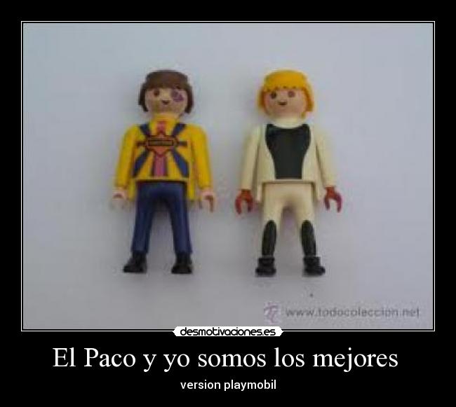 El Paco y yo somos los mejores -