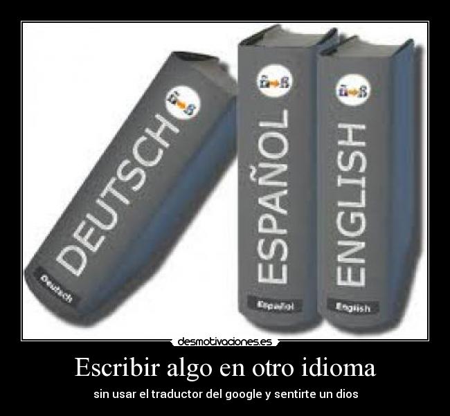 Escribir algo en otro idioma - sin usar el traductor del google y sentirte un dios