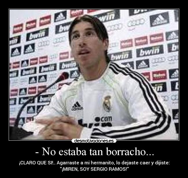 - No estaba tan borracho... -