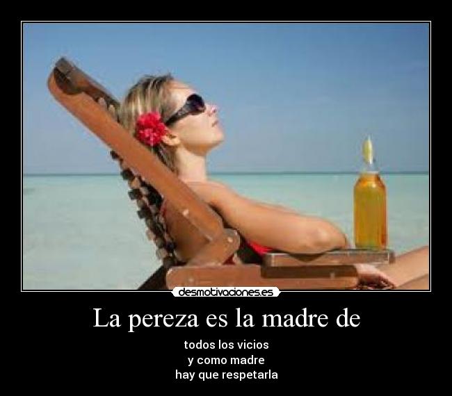 La pereza es la madre de - 