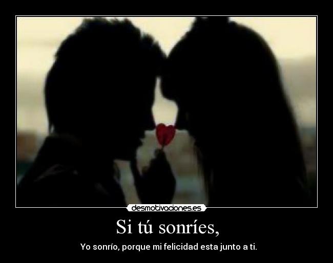 Si tú sonríes, -