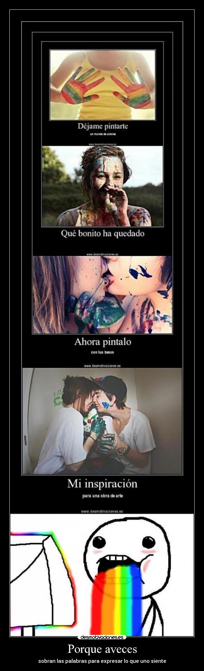 Porque aveces - sobran las palabras para expresar lo que uno siente