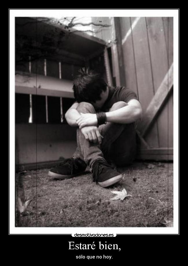 Estaré bien, - sólo que no hoy.