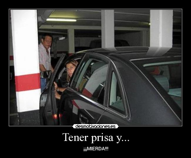 Tener prisa y... - ¡¡¡MIERDA!!!