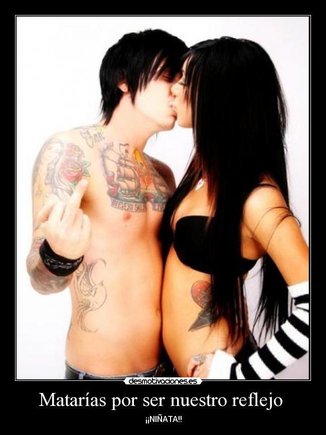 Matarías por ser nuestro reflejo - ¡¡NIÑATA!!