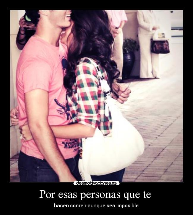 Por esas personas que te -